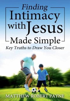 Finding Intimacy With Jesus Made Simple - Payne, Matthew Robert