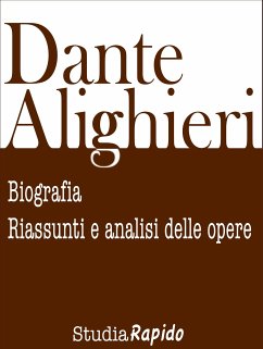 Dante Alighieri: biografia, riassunti e analisi delle opere (eBook, ePUB) - Rapido, Studia