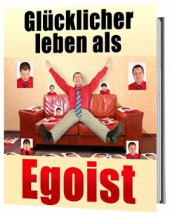 Glücklicher leben als Egoist, gesunder Egoismus (eBook, ePUB) - Dietz, Jürgen