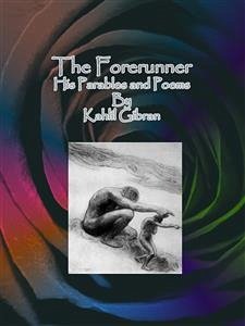 The Forerunner: His Parables and Poems (eBook, ePUB) - Gibran, Kahlil; Gibran, Kahlil; Gibran, Kahlil; Gibran, Kahlil
