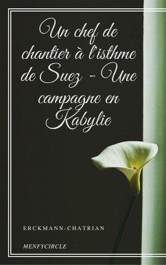 Un chef de chantier à l'isthme de Suez - Une campagne en Kabylie (eBook, ePUB) - Erckmann-chatrian