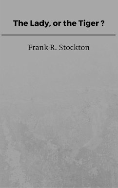 The Lady, or the Tiger? (eBook, ePUB) - R. Stockton, Frank