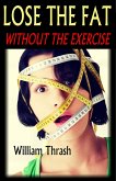 Lose the Fat - Without the Exercise (eBook, ePUB)
