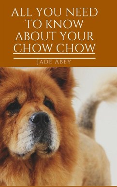 All About Your Chow Chow (Animal Lover, #3) (eBook, ePUB) - Abey, Jade