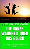 Die ganze Wahrheit über das Glück (eBook, ePUB) Die ganze Wahrheit über das Glück (eBook, ePUB)