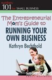 The Entrepreneurial Mom's Guide to Running Your Own Business (eBook, ePUB)