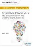 My Revision Notes: OCR Cambridge Nationals in Creative iMedia L 1 / 2 (eBook, ePUB)