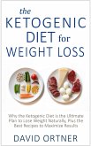 The Ketogenic Diet for Weight Loss: Why the Ketogenic Diet is the Ultimate Plan to Lose Weight Naturally, Plus the Best Recipes to Maximize Results (eBook, ePUB)