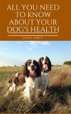 All You Need to Know About Your Dog's Health (Animal Lover, #2) (eBook, ePUB)