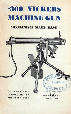 .300 VICKERS MACHINE GUN MECHANISM MADE EASY - Anon