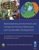 Mainstreaming Environment and Climate for Poverty Reduction and Sustainable Development: A Handbook to Strengthen Planning and Budgeting Processes