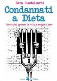 Condannati a dieta. Divertirsi, godersi la vita e mangiar bene Condannati a dieta. Divertirsi, godersi la vita e mangiar bene