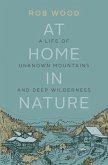 At Home in Nature: A Life of Unknown Mountains and Deep Wilderness