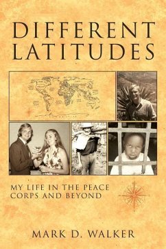 Different Latitudes: My Life in the Peace Corps and Beyond - Walker, Mark D.