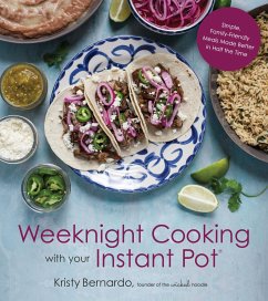 Weeknight Cooking with Your Instant Pot: Simple Family-Friendly Meals Made Better in Half the Time - Bernardo, Kristy