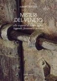Misteri del Veneto. Alla scoperta di luoghi segreti, leggende, fantasmi e curiosità Misteri del Veneto. Alla scoperta di luoghi segreti, leggende, fantasmi e curiosità