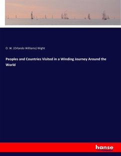 Peoples and Countries Visited in a Winding Journey Around the World - Wight, Orlando Williams