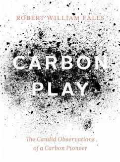 Carbon Play: The Candid Observations of a Carbon Pioneer - Falls, Robert William