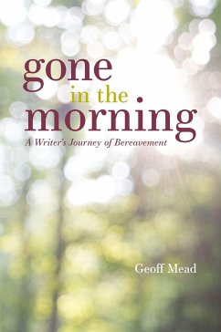 Gone in the Morning: A Writer's Journey of Bereavement - Mead, Geoff