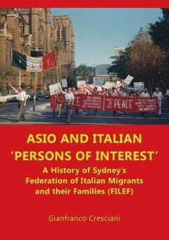 ASIO and Italian 'persons of interest': A History of Sydney's Federation of Italian Migrants and their Families (FILEF) - Cresciani, Gianfranco