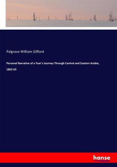 Personal Narrative of a Year's Journey Through Central and Eastern Arabia, 1862-63 - William Gifford, Palgrave