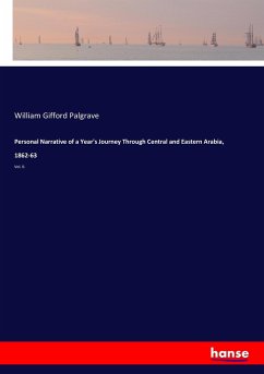 Personal Narrative of a Year's Journey Through Central and Eastern Arabia, 1862-63 - Palgrave, William Gifford