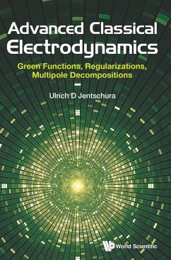 Advanced Classical Electrodynamics: Green Functions, Regularizations, Multipole Decompositions - Jentschura, Ulrich D