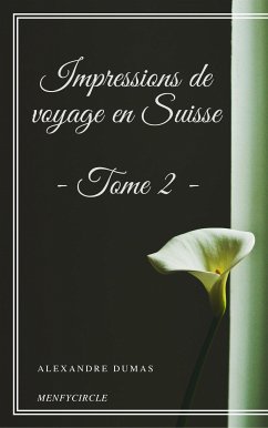 Impressions de voyage en Suisse (tome 2) (eBook, ePUB) - Dumas, Alexandre; Dumas, Alexandre; Dumas, Alexandre