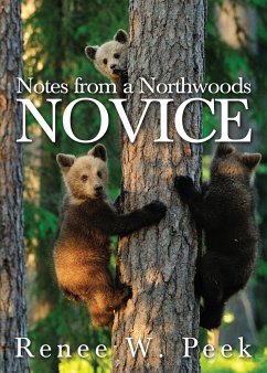 Notes from a Northwoods Novice - Peek, Renee W.