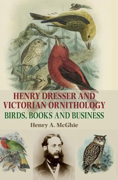 Henry Dresser and Victorian ornithology - McGhie, Henry A.