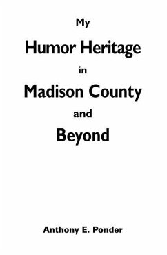 My Humor Heritage in Madison Country and Beyond - Ponder, Anthony E.