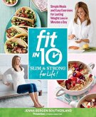 Fit in 10: Slim & Strong--For Life!: Simple Meals and Easy Exercises for Lasting Weight Loss in Minutes a Day