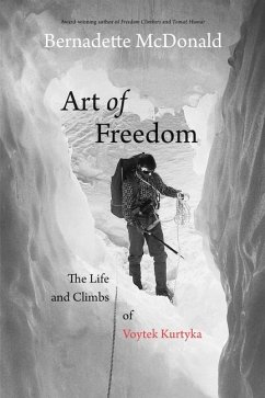 Art of Freedom: The Life and Climbs of Voytek Kurtyka - Mcdonald, Bernadette