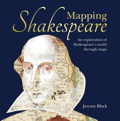 Mapping Shakespeare: An Exploration of Shakespeare's Worlds Through Maps - Black, Jeremy