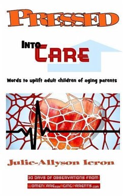 Pressed Into Care: Words to uplift adult children of aging parents - Ieron, Julie-Allyson