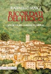 Ricordati del fuoco. Una biografia familiare a Casperia Cover Ricordati del fuoco. Una biografia familiare a Casperia
