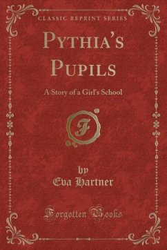 Pythia's Pupils: A Story of a Girl's School (Classic Reprint)
