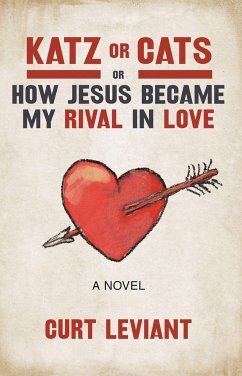 Katz or Cats: Or, How Jesus Became My Rival in Love - Leviant, Curt