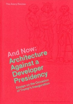 And Now - Architecture Against a Developer Presidency (Essays on the Occasion of Trump`s Inauguration) - Graham, James; Anderson, Alissa; Blanchfield, Caitlin