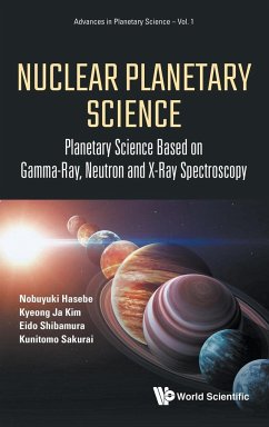 Nuclear Planetary Science: Planetary Science Based on Gamma-Ray, Neutron and X-Ray Spectroscopy - Hasebe, Nobuyuki; Kim, Kyeong Ja; Shibamura, Eido; Sakurai, Kunitomo