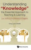 Understanding &quote;Knowledge&quote;, the Essential Approach to Teaching & Learning