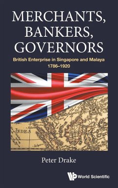 Merchants, Bankers, Governors: British Enterprise in Singapore and Malaya, 1786-1920