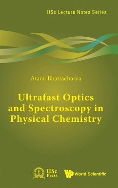 ULTRAFAST OPTICS AND SPECTROSCOPY IN PHYSICAL CHEMISTRY - Atanu Bhattacharya