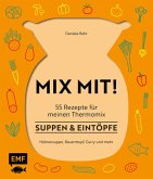 MIX MIT! 55 Rezepte für meinen Thermomix - Suppen & Eintöpfe