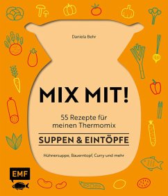 MIX MIT! 55 Rezepte für meinen Thermomix - Suppen & Eintöpfe - Behr, Daniela