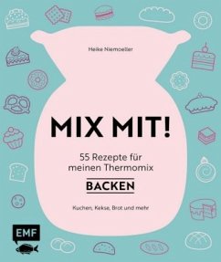 MIX MIT! 55 Rezepte für meinen Thermomix - Backen - Niemoeller, Heike