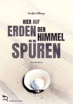 Hier auf Erden den Himmel spüren - Zittmayr, Josefine Maria