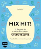 MIX MIT! 55 Rezepte für meinen Thermomix - Grundrezepte