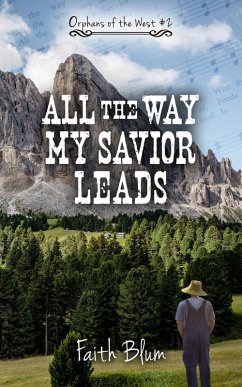 All the Way My Savior Leads (Orphans of the West, #2) (eBook, ePUB) - Blum, Faith
