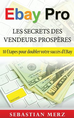 EBay Pro - Les Secrets Des Vendeurs Prospères (eBook, ePUB) - Merz, Sebastian